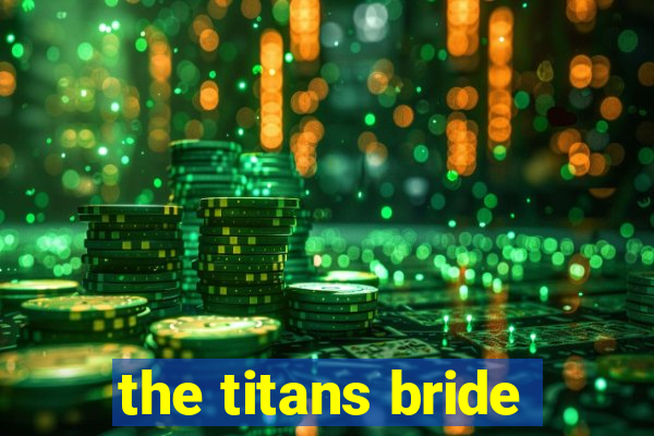 the titans bride